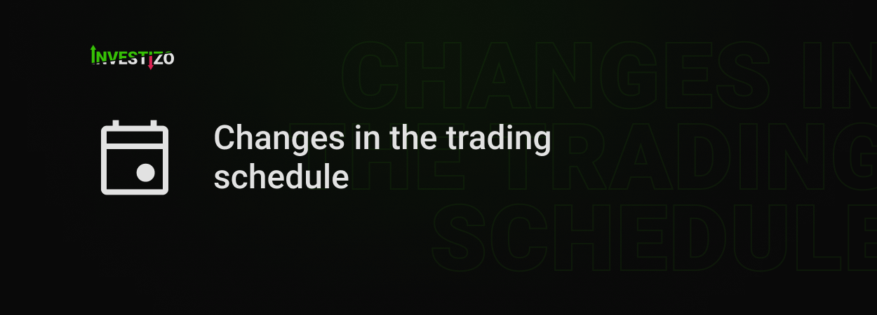 Changes in the trading schedule